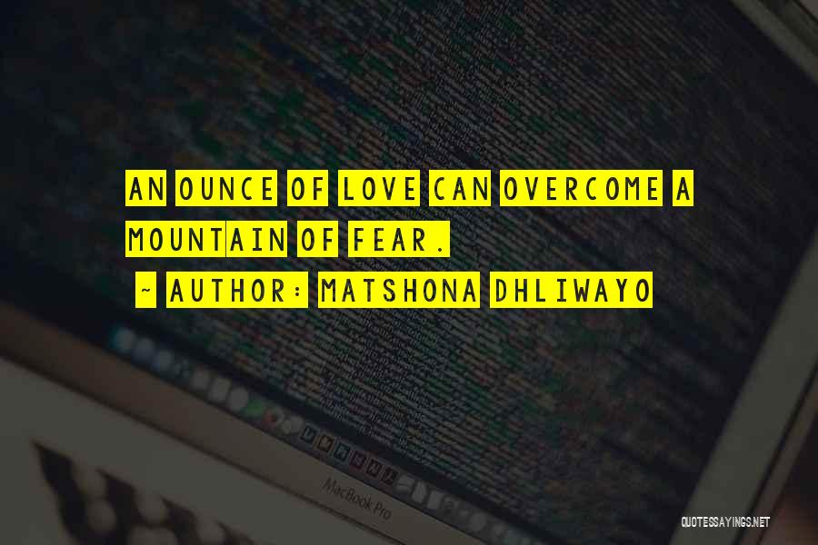 Love Mountain Quotes By Matshona Dhliwayo
