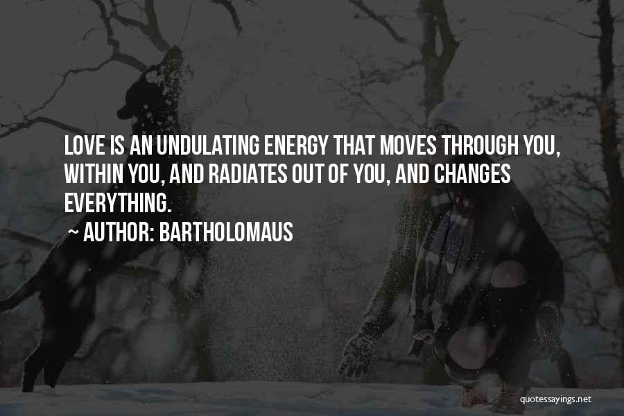 Love Moves Quotes By Bartholomaus