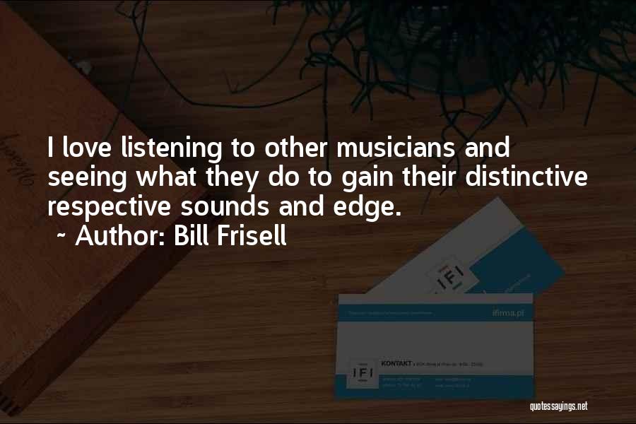 Love Musicians Quotes By Bill Frisell Love Musicians Quotes By Bill Frisell