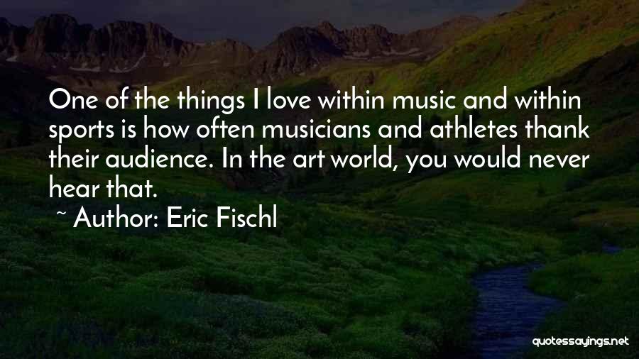 Love Musicians Quotes By Eric Fischl