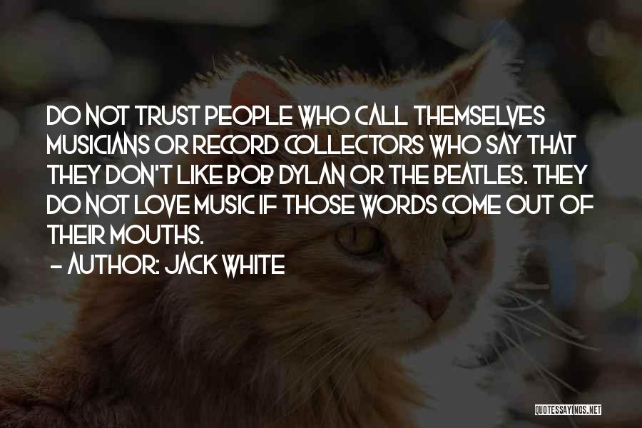 Love Musicians Quotes By Jack White