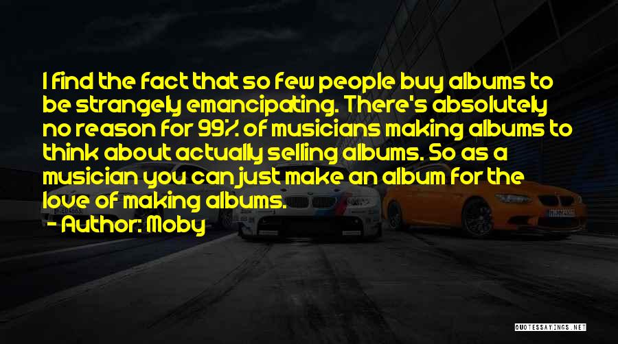 Love Musicians Quotes By Moby