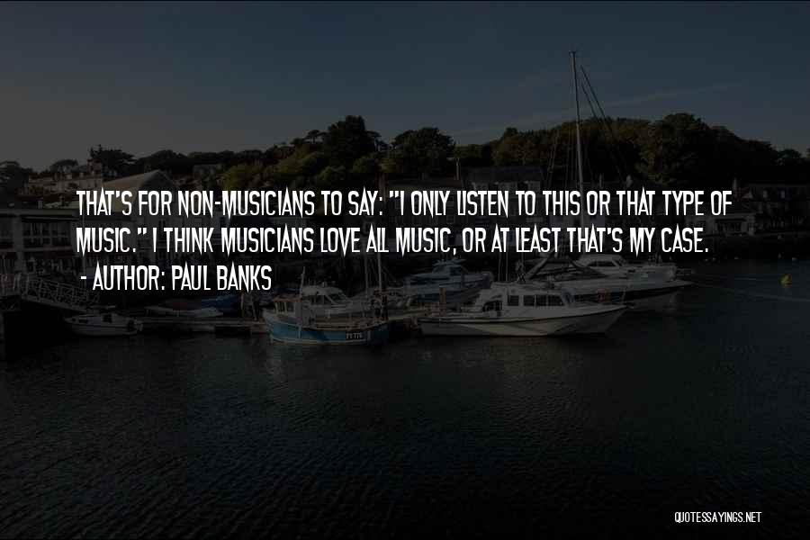 Love Musicians Quotes By Paul Banks