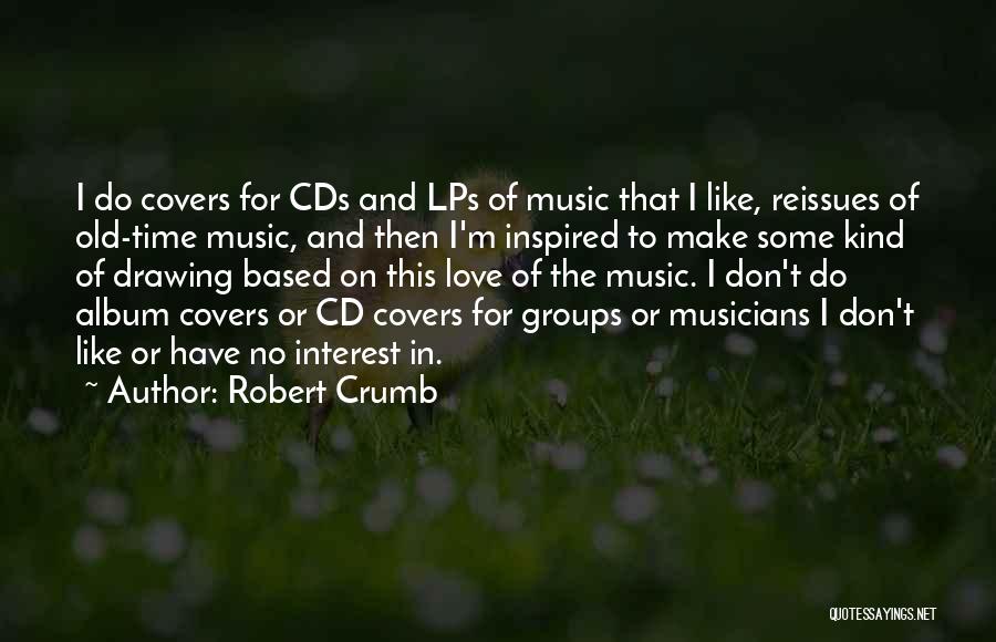 Love Musicians Quotes By Robert Crumb