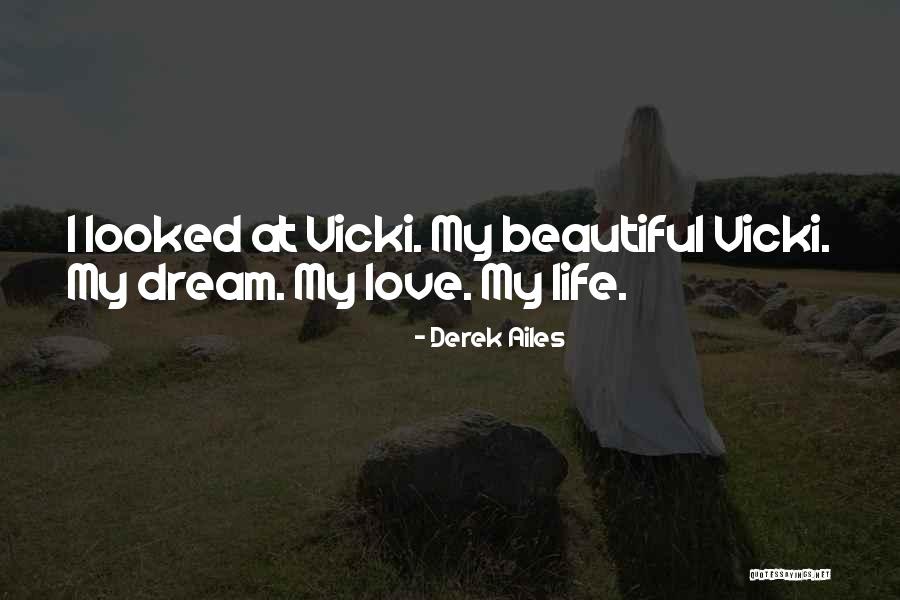Love My Beautiful Life Quotes By Derek Ailes Love My Beautiful Life Quotes By Derek Ailes