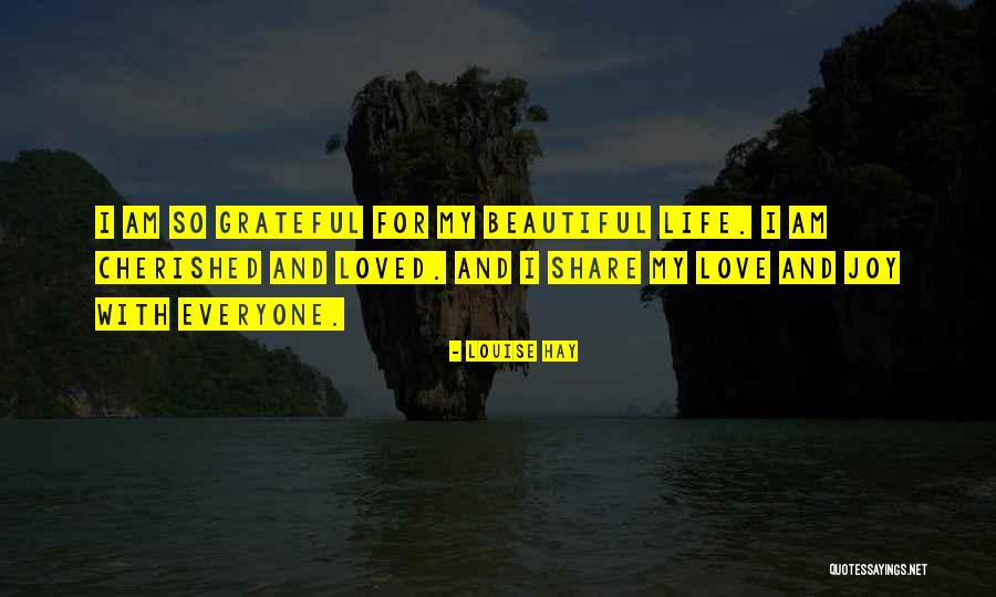 Love My Beautiful Life Quotes By Louise Hay Love My Beautiful Life Quotes By Louise Hay