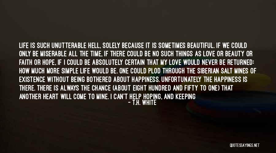 Love My Beautiful Life Quotes By T.H. White Love My Beautiful Life Quotes By T.H. White