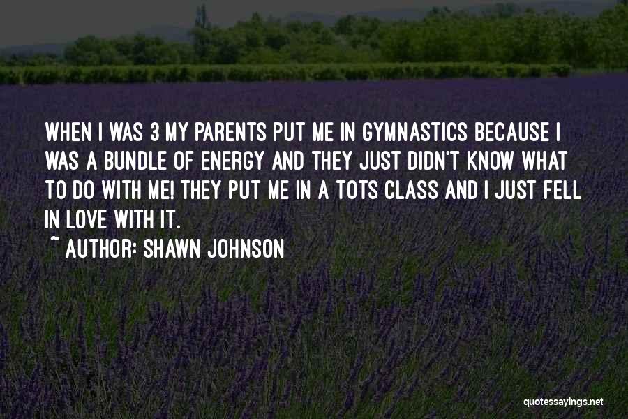 Love My Class Quotes By Shawn Johnson