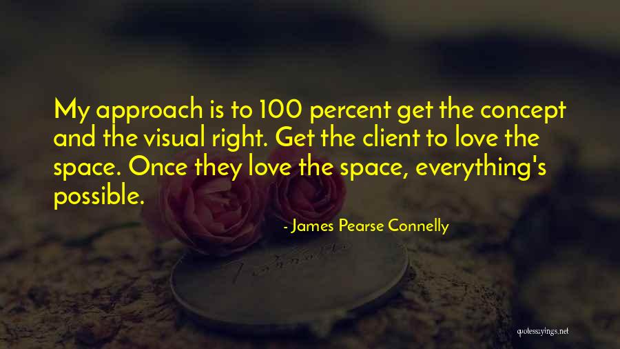 Love My Clients Quotes By James Pearse Connelly Love My Clients Quotes By James Pearse Connelly
