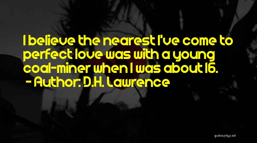 Love My Coal Miner Quotes By D.H. Lawrence