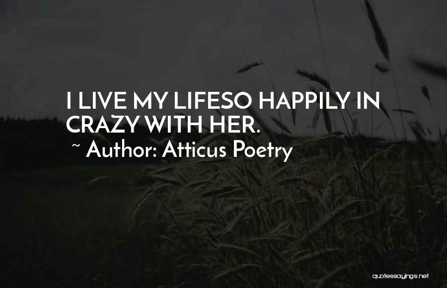 Love My Crazy Life Quotes By Atticus Poetry