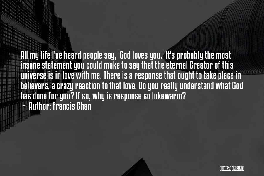 Love My Crazy Life Quotes By Francis Chan