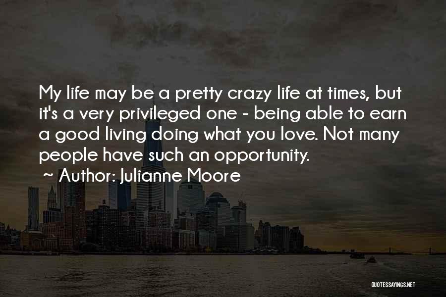 Love My Crazy Life Quotes By Julianne Moore