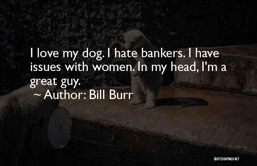 Love My Dog Quotes By Bill Burr