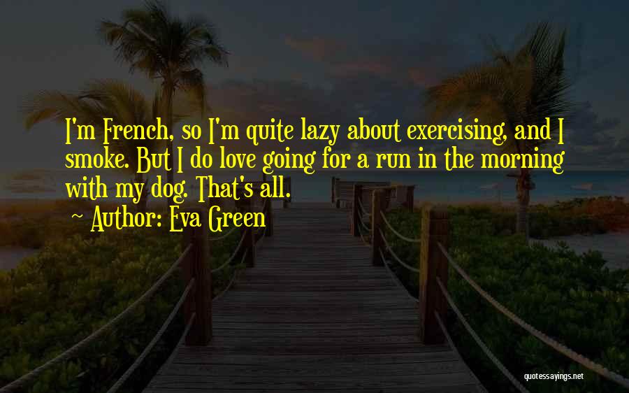 Love My Dog Quotes By Eva Green