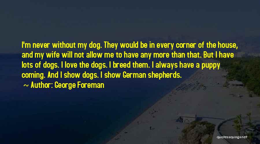 Love My Dog Quotes By George Foreman