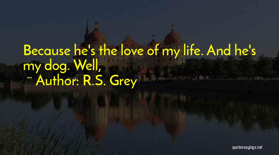 Love My Dog Quotes By R.S. Grey