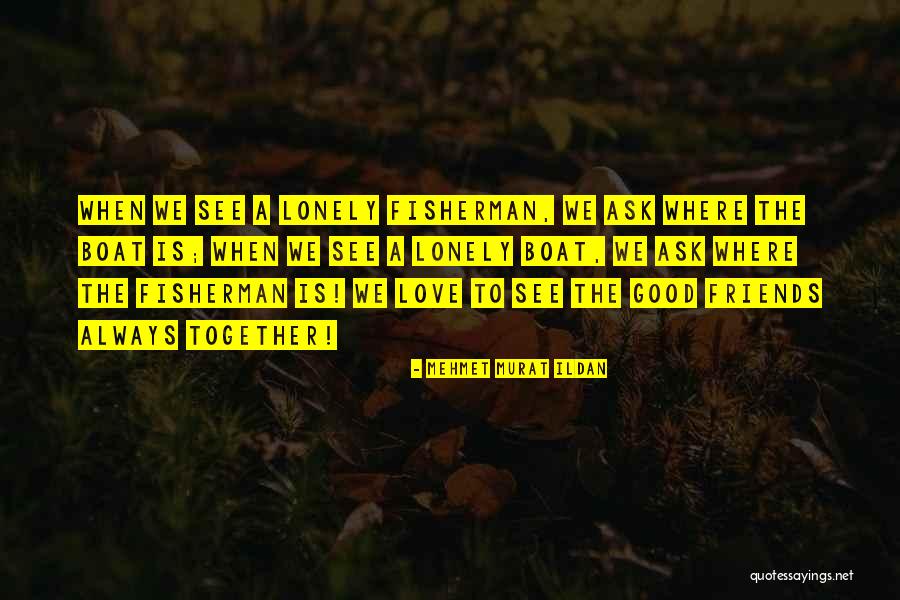 Love My Fisherman Quotes By Mehmet Murat Ildan Love My Fisherman Quotes By Mehmet Murat Ildan