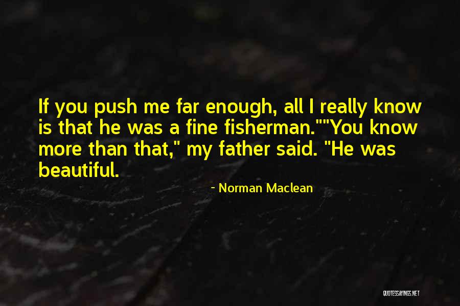 Love My Fisherman Quotes By Norman Maclean Love My Fisherman Quotes By Norman Maclean