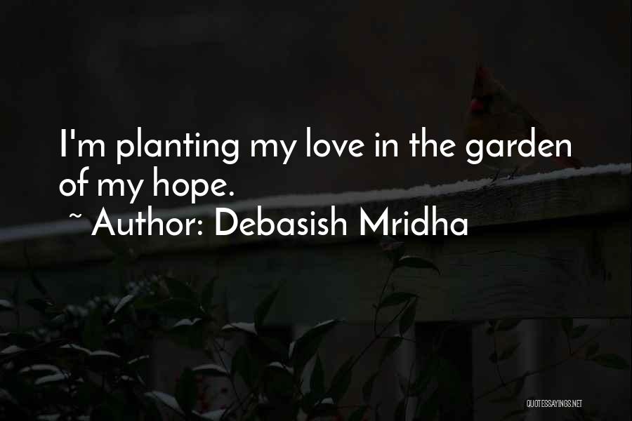 Love My Garden Quotes By Debasish Mridha
