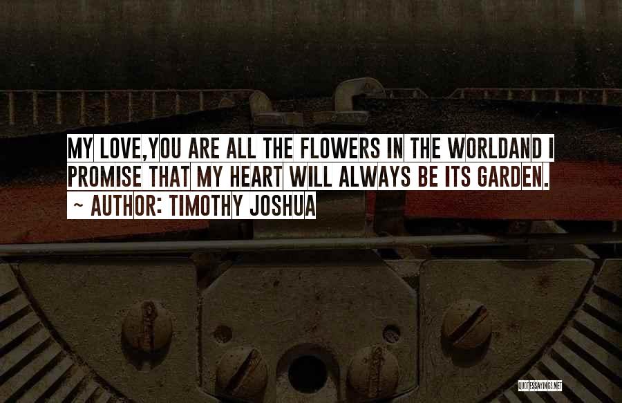 Love My Garden Quotes By Timothy Joshua