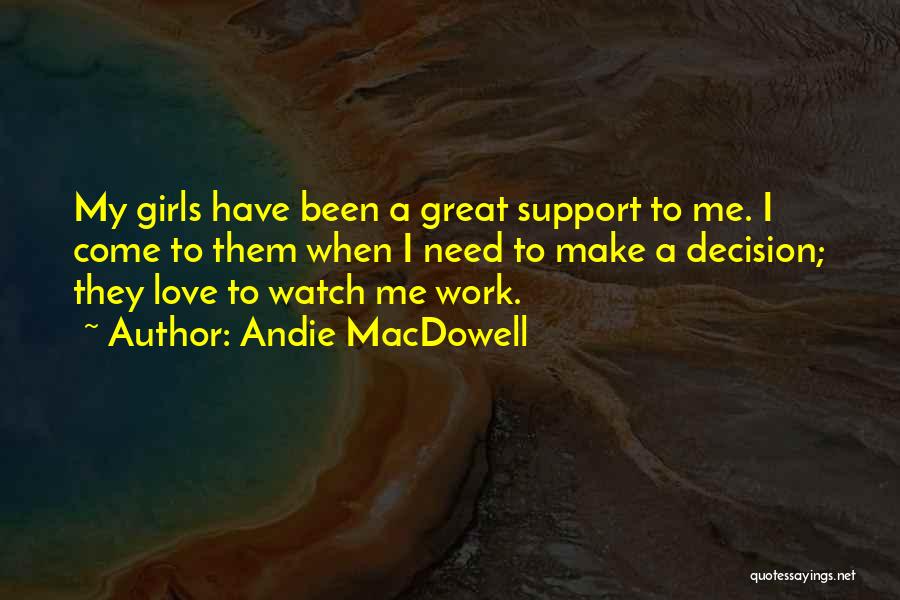 Love My Girls Quotes By Andie MacDowell