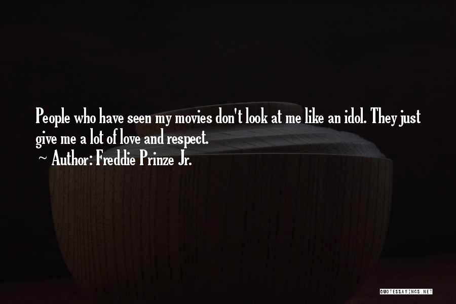 Love My Idol Quotes By Freddie Prinze Jr.