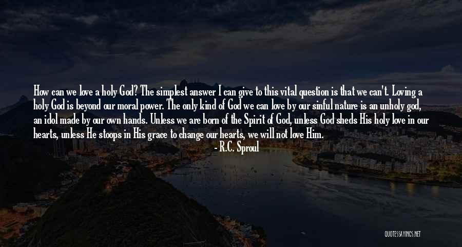 Love My Idol Quotes By R.C. Sproul