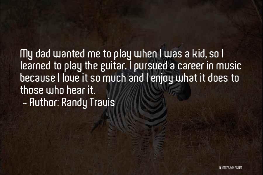 Love My Kid Quotes By Randy Travis