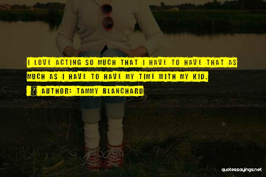 Love My Kid Quotes By Tammy Blanchard