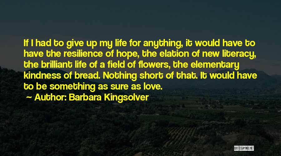 Love My Life Short Quotes By Barbara Kingsolver