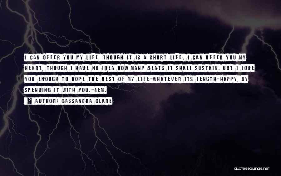 Love My Life Short Quotes By Cassandra Clare