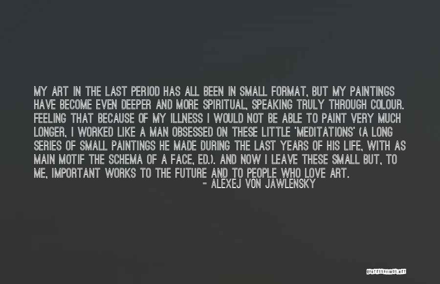 Love My Little Man Quotes By Alexej Von Jawlensky
