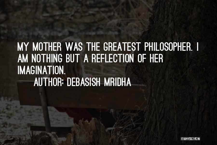 Love My Mother Quotes By Debasish Mridha