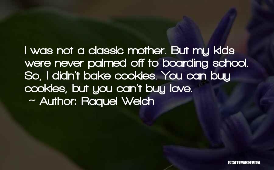 Love My Mother Quotes By Raquel Welch