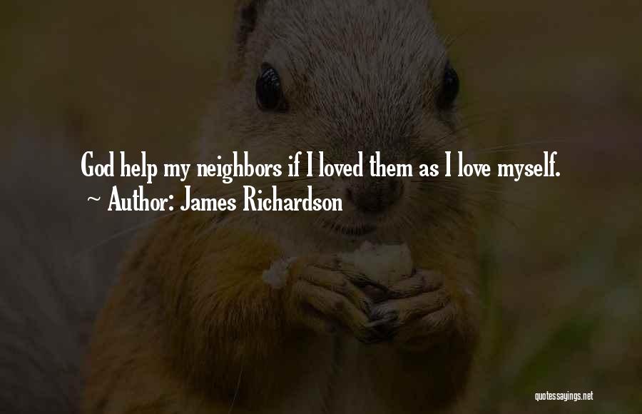 Love My Neighbor Quotes By James Richardson