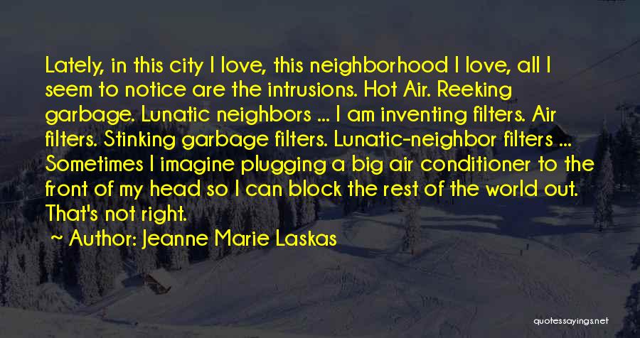Love My Neighbor Quotes By Jeanne Marie Laskas