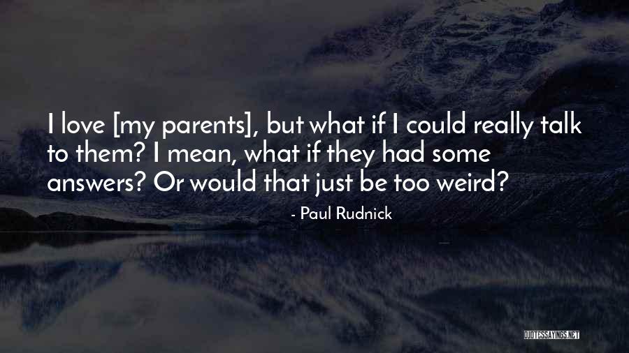 Love My Parents Quotes By Paul Rudnick Love My Parents Quotes By Paul Rudnick