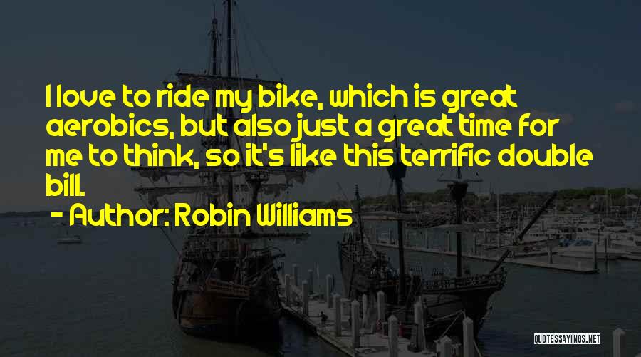 Love My Ride Quotes By Robin Williams