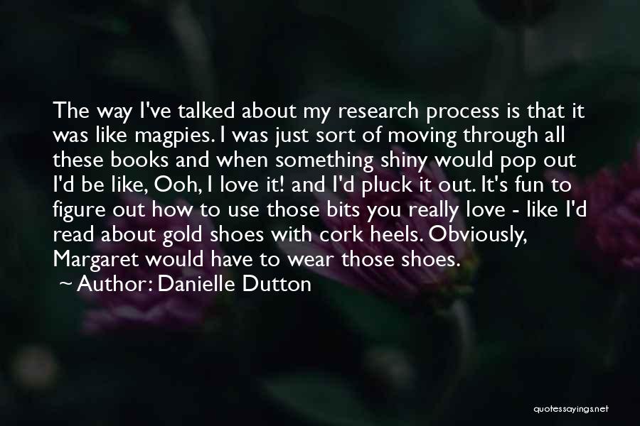 Love My Shoes Quotes By Danielle Dutton