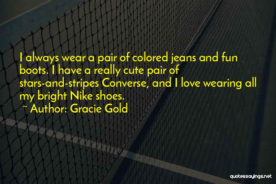 Love My Shoes Quotes By Gracie Gold