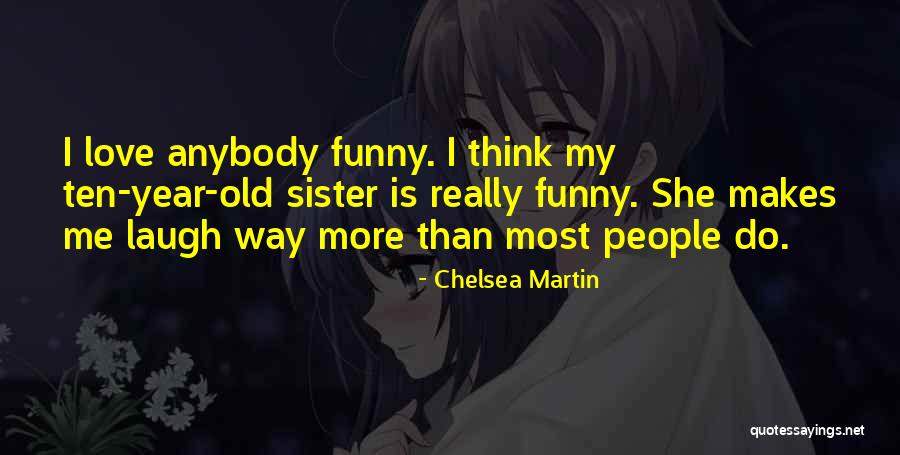 Love My Sister Funny Quotes By Chelsea Martin