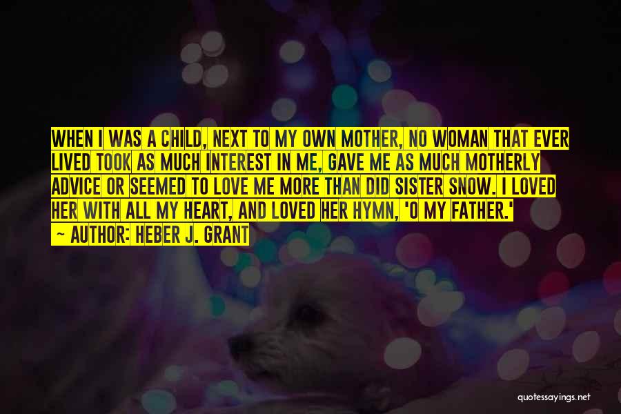 Love My Sister Quotes By Heber J. Grant Love My Sister Quotes By Heber J. Grant