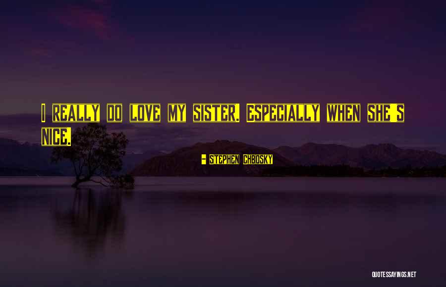 Love My Sister Quotes By Stephen Chbosky Love My Sister Quotes By Stephen Chbosky