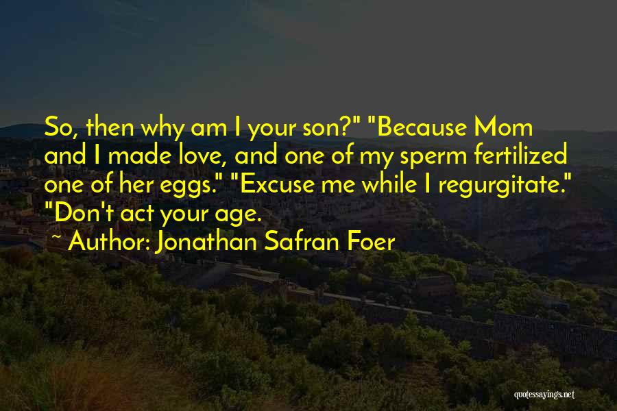Love My Son Quotes By Jonathan Safran Foer