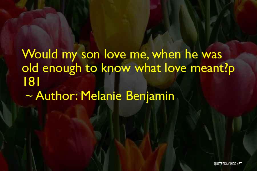 Love My Son Quotes By Melanie Benjamin