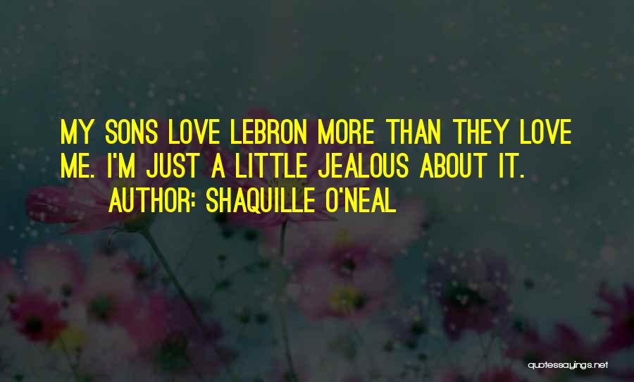 Love My Sons Quotes By Shaquille O'Neal