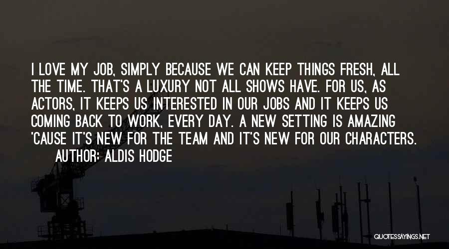 Love My Team Quotes By Aldis Hodge