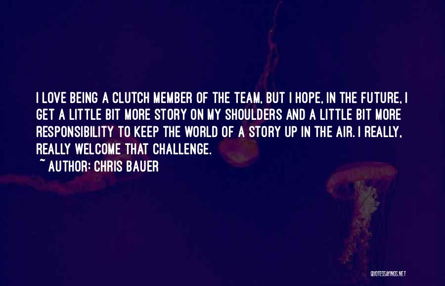 Love My Team Quotes By Chris Bauer
