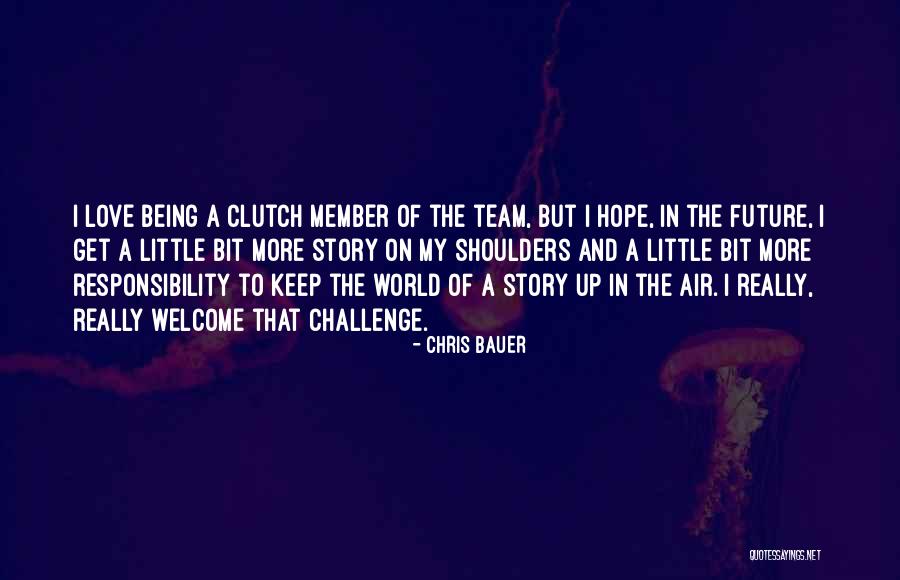 Love My Team Quotes By Chris Bauer Love My Team Quotes By Chris Bauer